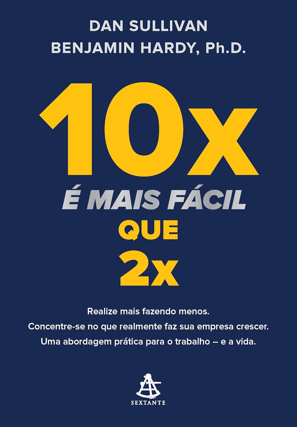 Capa do livro 10x é mais fácil que 2x, de Dan Sullivan e Benjamin Hardy
