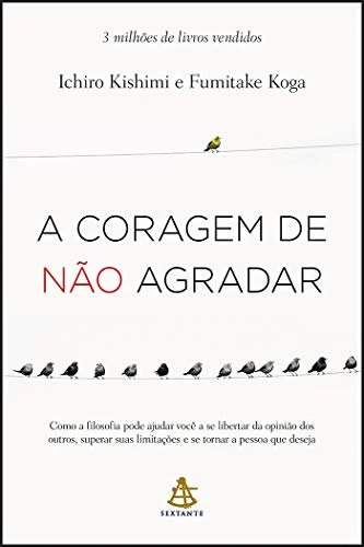 Capa do livro A Coragem de Não Agradar, de Ichiro Kishimi e Fumitake Koga
