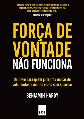 Capa do livro Força de Vontade Não Funciona, de Benjamin Hardy